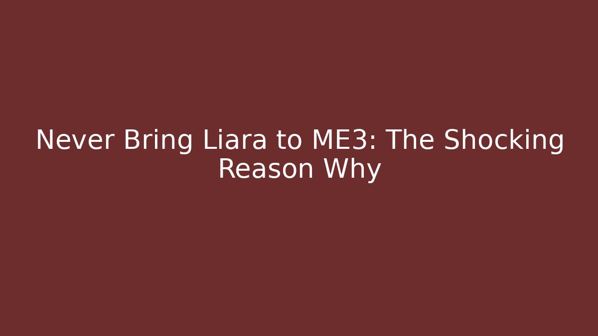 Never Bring Liara to ME3: The Shocking Reason Why