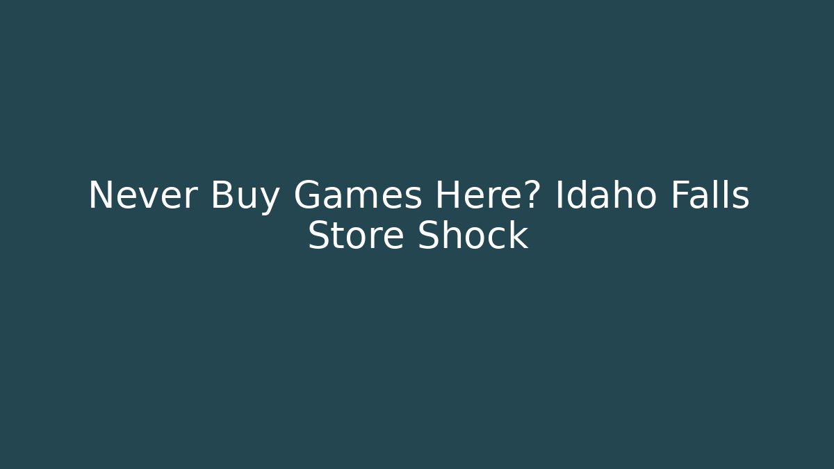 Never Buy Games Here? Idaho Falls Store Shock - Felix Cat Insurance