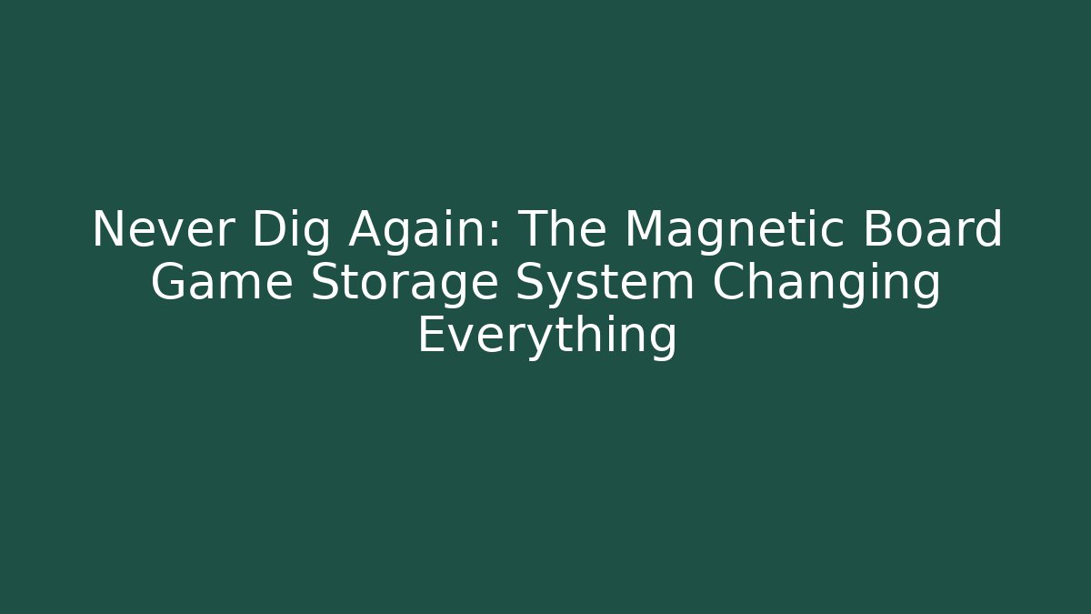 Never Dig Again: The Magnetic Board Game Storage System Changing Everything
