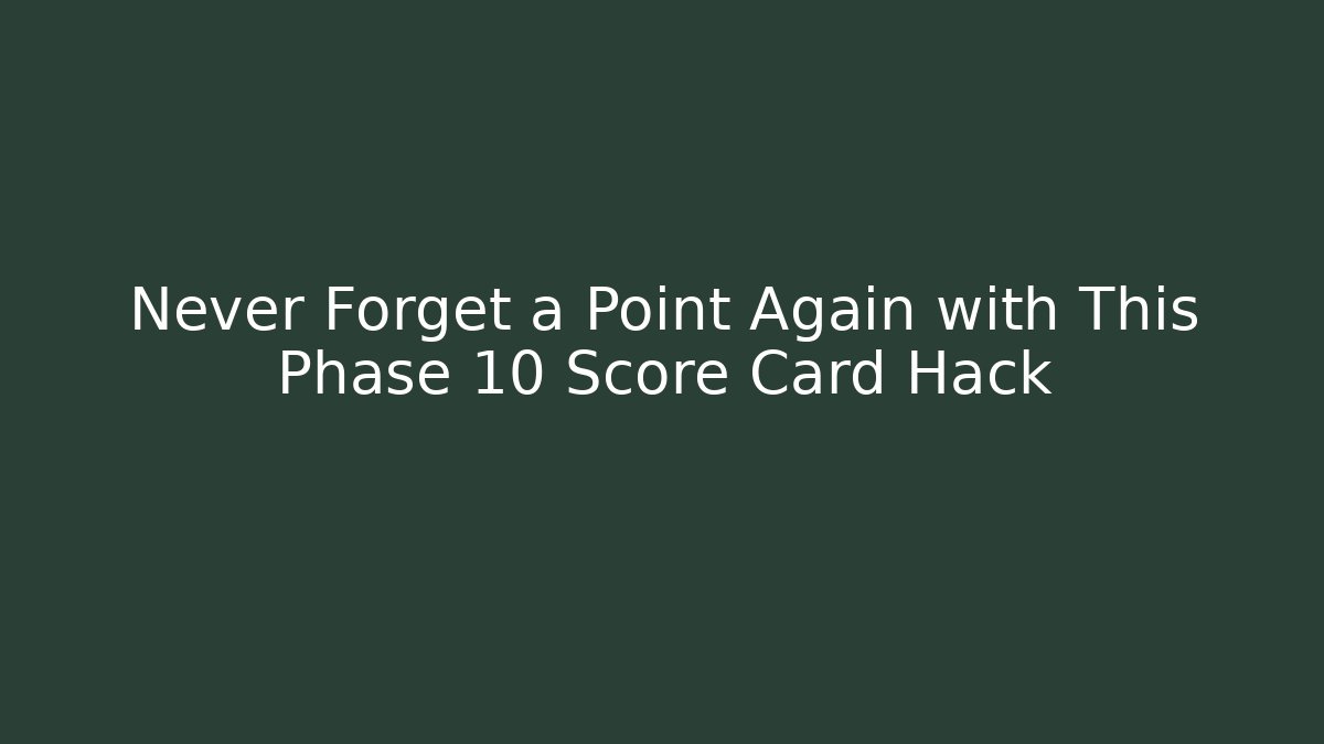 Never Forget a Point Again with This Phase 10 Score Card Hack