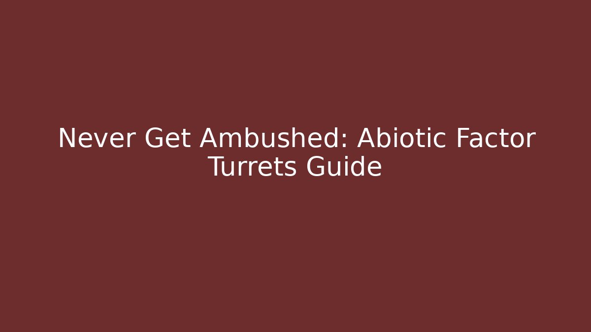 Never Get Ambushed: Abiotic Factor Turrets Guide