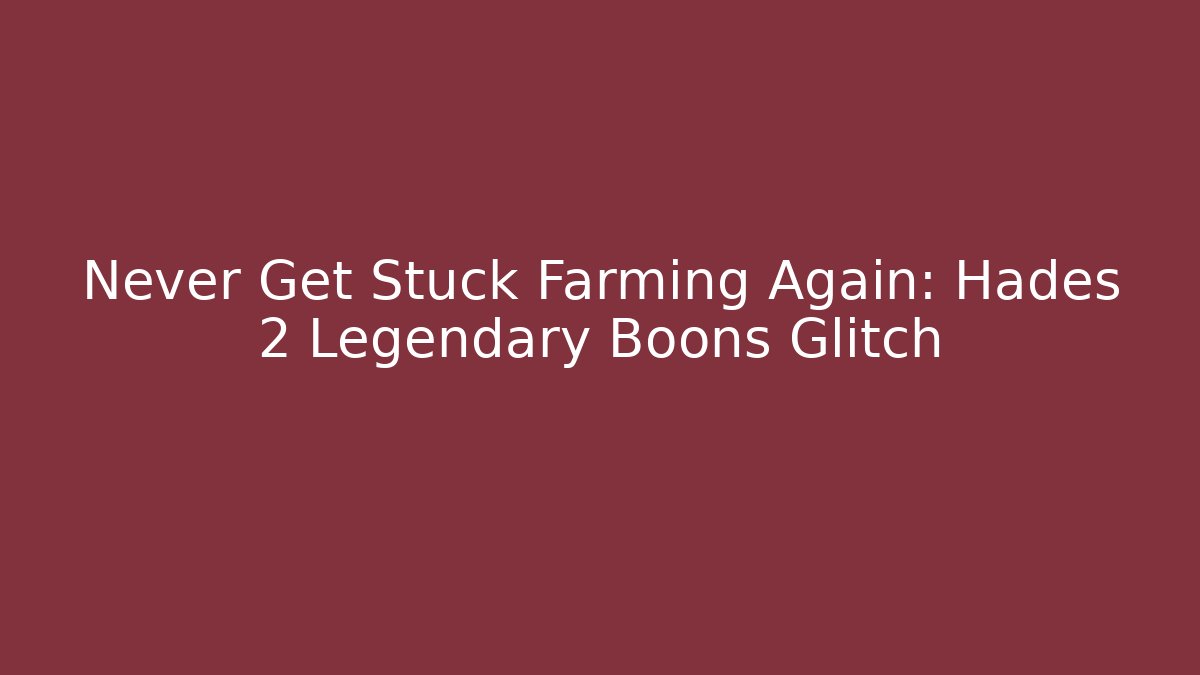 Never Get Stuck Farming Again: Hades 2 Legendary Boons Glitch
