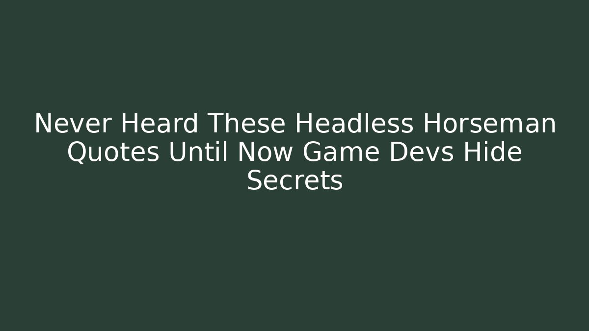 Never Heard These Headless Horseman Quotes Until Now Game Devs Hide Secrets