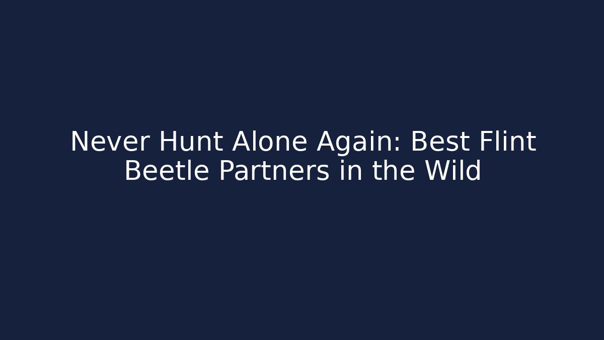 Never Hunt Alone Again: Best Flint Beetle Partners in the Wild