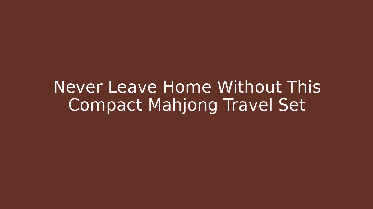 Never Leave Home Without This Compact Mahjong Travel Set