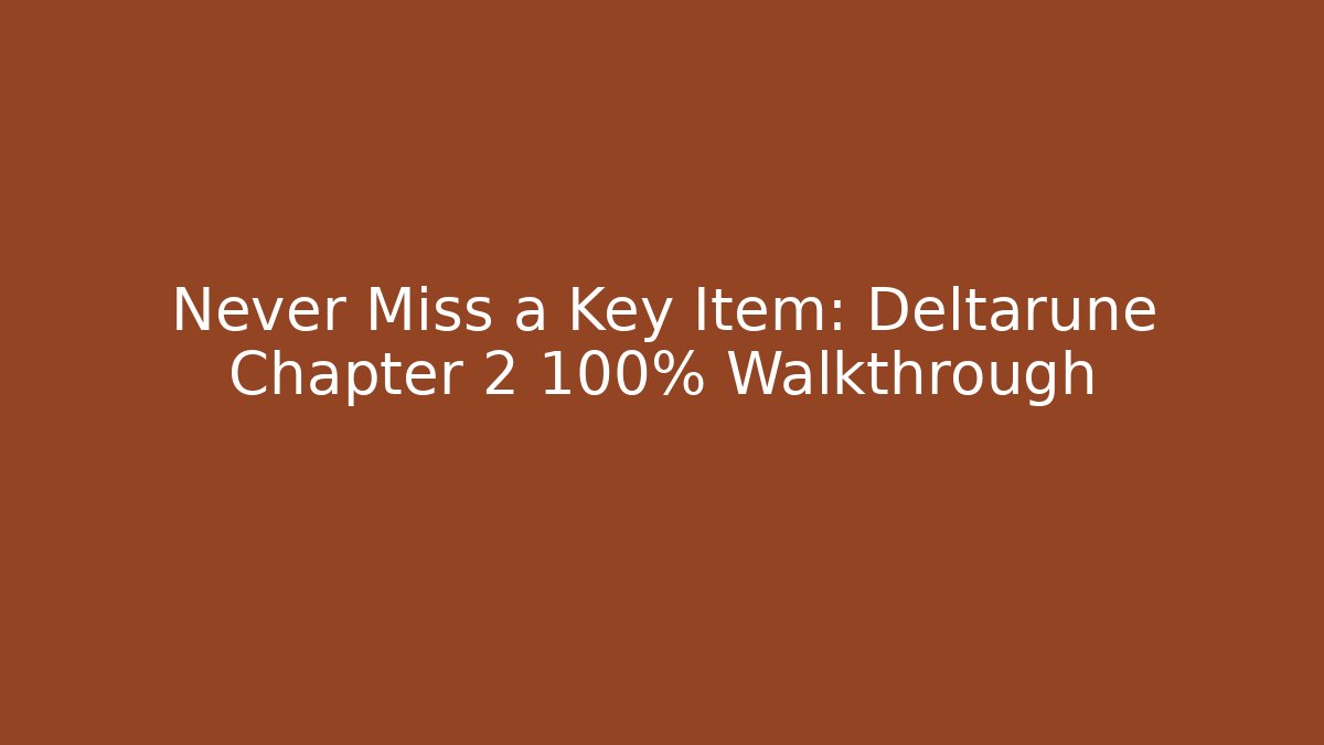 Never Miss a Key Item: Deltarune Chapter 2 100% Walkthrough