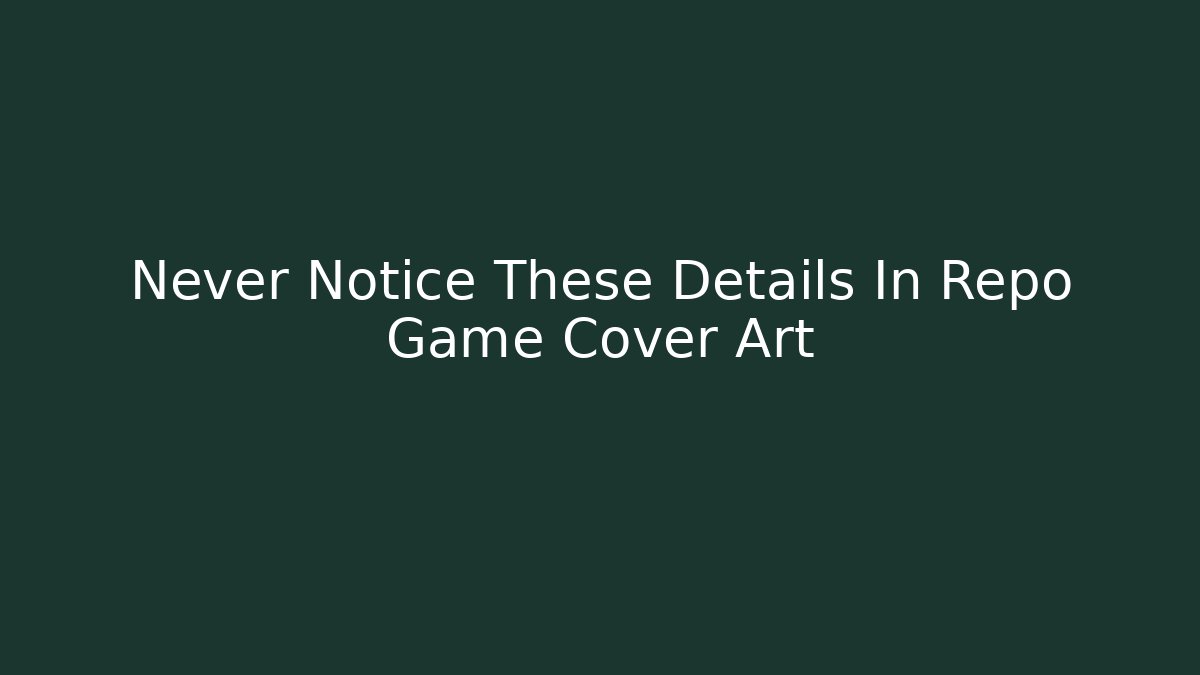 Never Notice These Details In Repo Game Cover Art