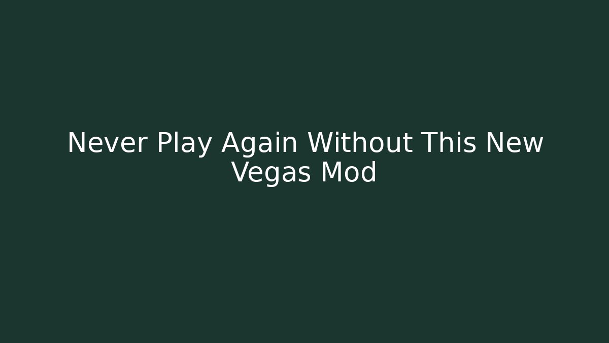 Never Play Again Without This New Vegas Mod