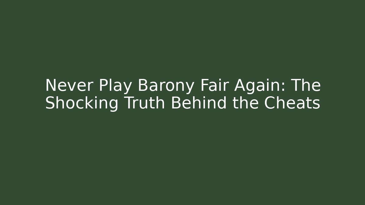 Never Play Barony Fair Again: The Shocking Truth Behind the Cheats