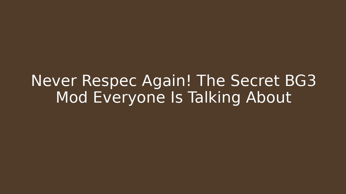 Never Respec Again! The Secret BG3 Mod Everyone Is Talking About