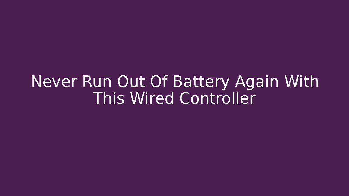 Never Run Out Of Battery Again With This Wired Controller