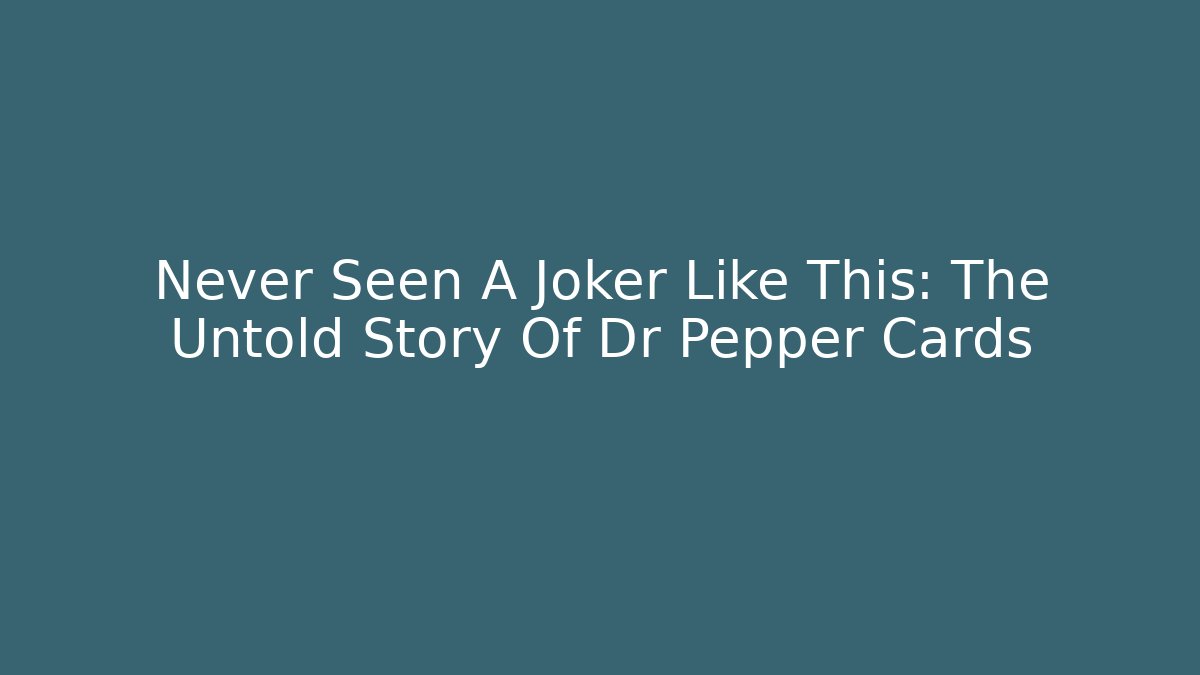 Never Seen A Joker Like This: The Untold Story Of Dr Pepper Cards