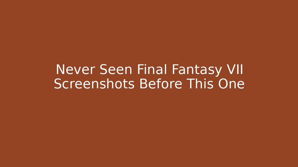 Never Seen Final Fantasy VII Screenshots Before This One