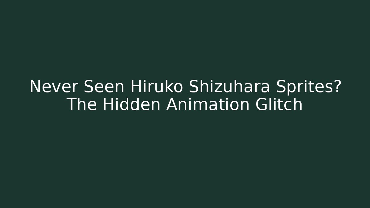 Never Seen Hiruko Shizuhara Sprites? The Hidden Animation Glitch
