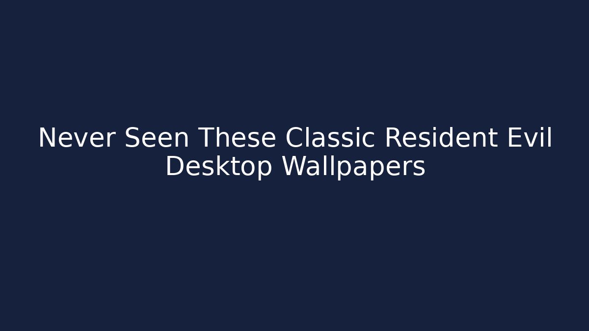 Never Seen These Classic Resident Evil Desktop Wallpapers