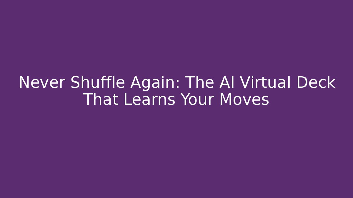 Never Shuffle Again: The AI Virtual Deck That Learns Your Moves - Felix Cat Insurance