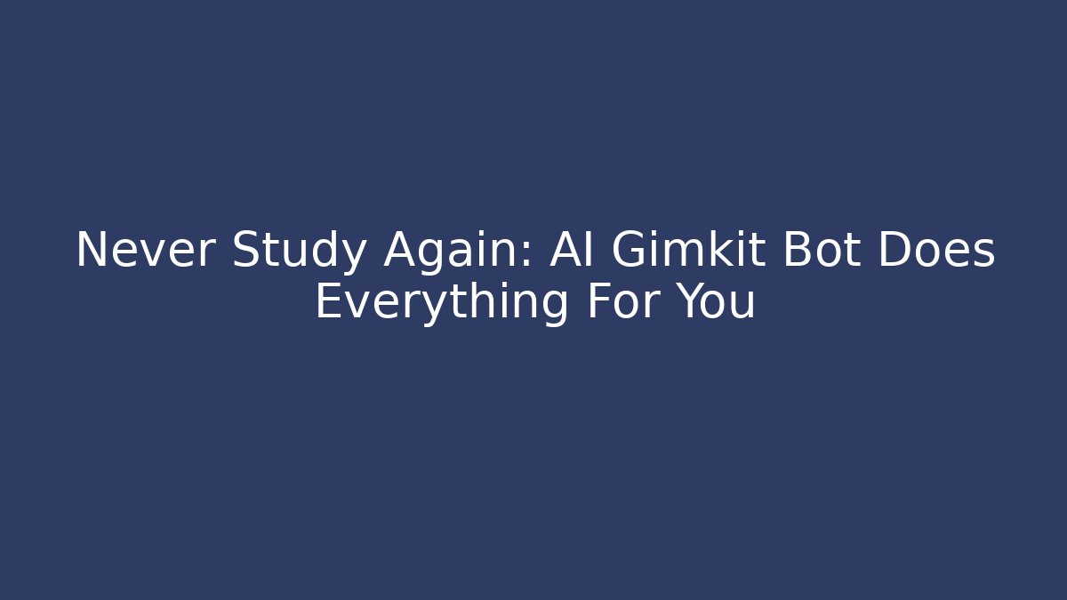 Never Study Again: AI Gimkit Bot Does Everything For You - Felix Cat Insurance