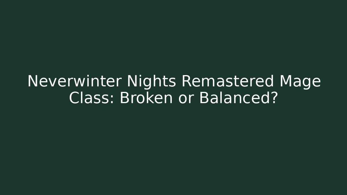 Neverwinter Nights Remastered Mage Class: Broken or Balanced? - Felix Cat Insurance