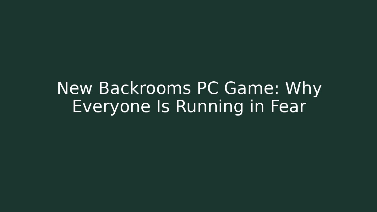 New Backrooms PC Game: Why Everyone Is Running in Fear - Felix Cat Insurance
