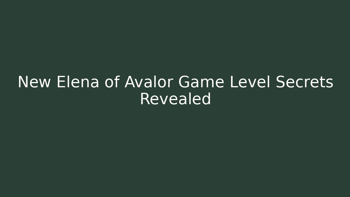 New Elena of Avalor Game Level Secrets Revealed