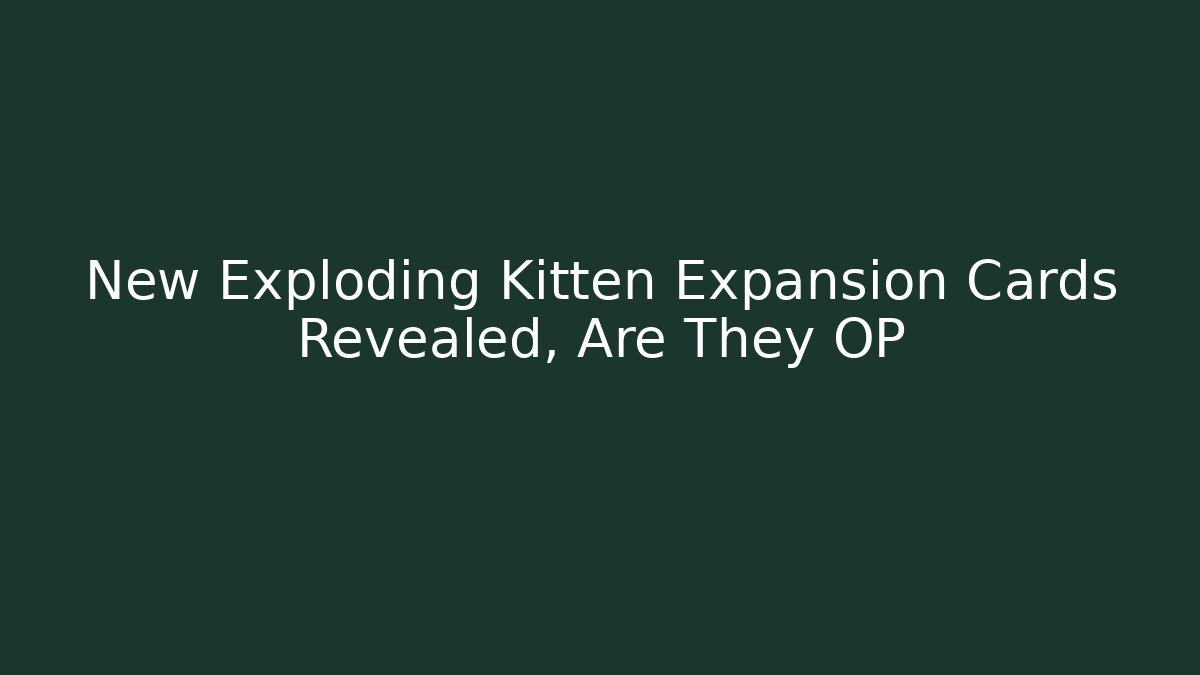 New Exploding Kitten Expansion Cards Revealed, Are They OP