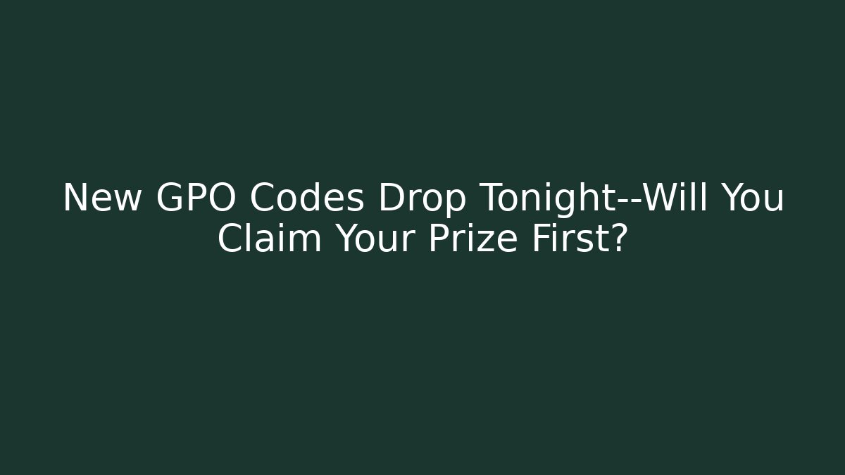 New GPO Codes Drop Tonight—Will You Claim Your Prize First? - Felix Cat Insurance