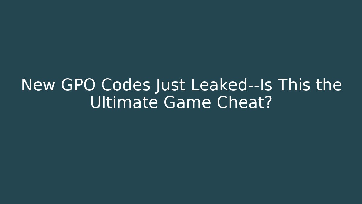 New GPO Codes Just Leaked—Is This the Ultimate Game Cheat?