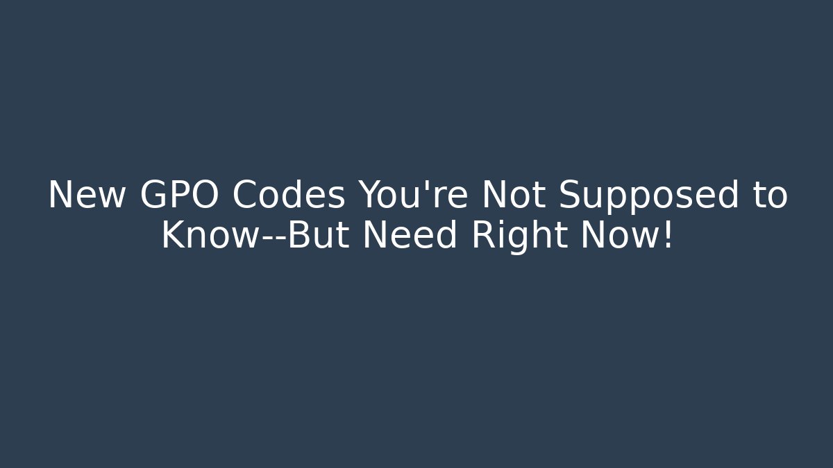 New GPO Codes You’re Not Supposed to Know—But Need Right Now!