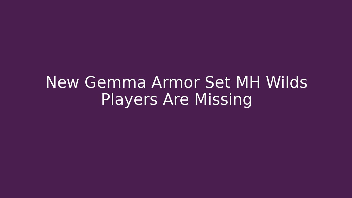 New Gemma Armor Set MH Wilds Players Are Missing - Felix Cat Insurance