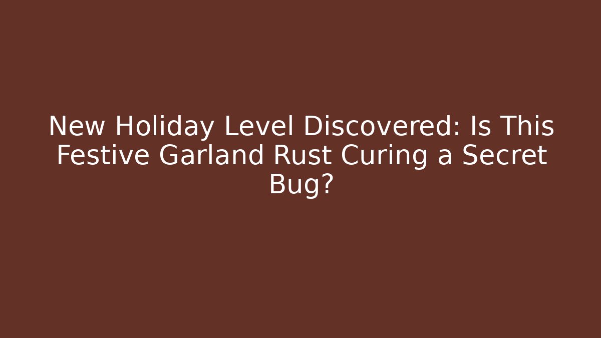 New Holiday Level Discovered: Is This Festive Garland Rust Curing a Secret Bug? - Felix Cat Insurance