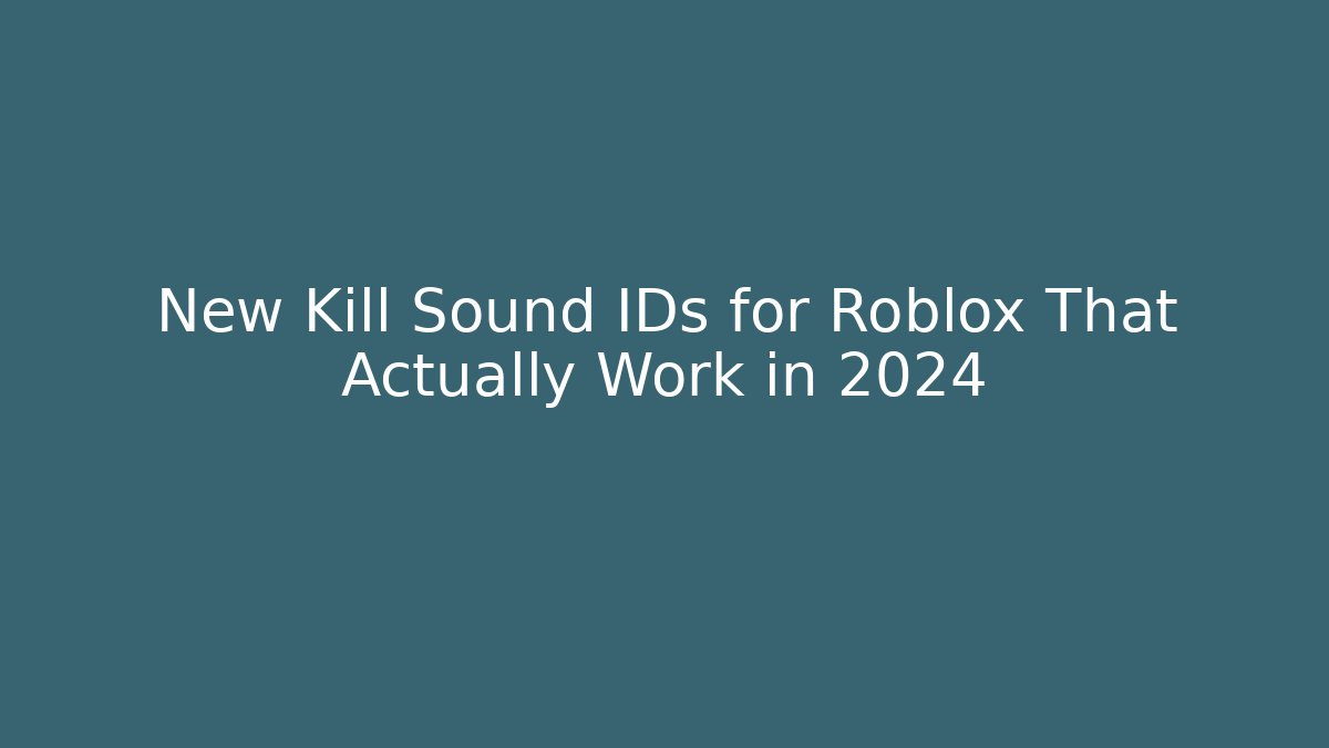 New Kill Sound IDs for Roblox That Actually Work in 2024