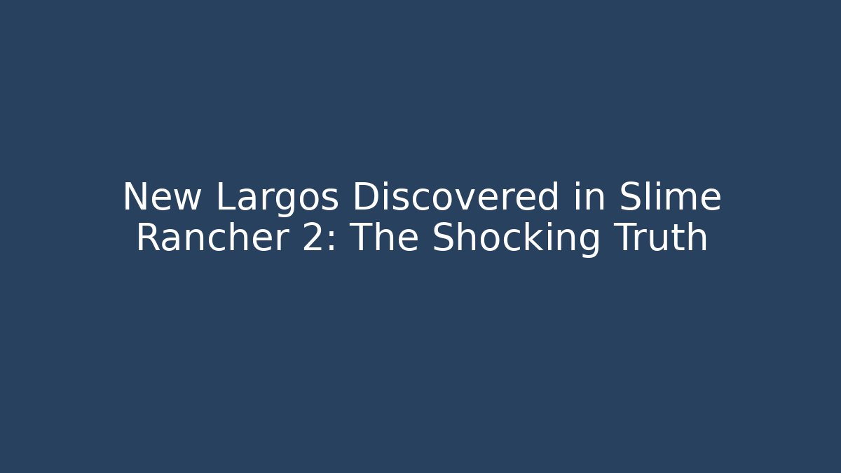 New Largos Discovered in Slime Rancher 2: The Shocking Truth
