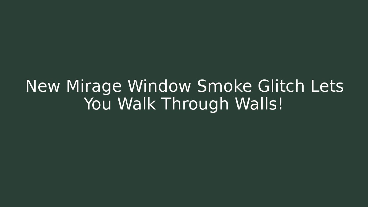 New Mirage Window Smoke Glitch Lets You Walk Through Walls! - Felix Cat Insurance