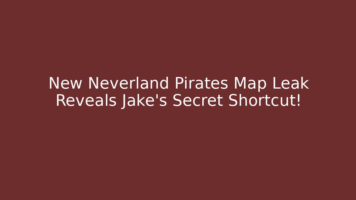 New Neverland Pirates Map Leak Reveals Jake’s Secret Shortcut!