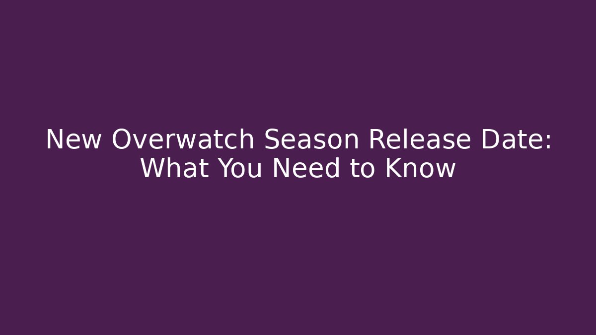 New Overwatch Season Release Date: What You Need to Know - Felix Cat Insurance