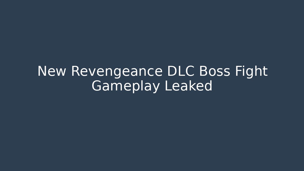 New Revengeance DLC Boss Fight Gameplay Leaked