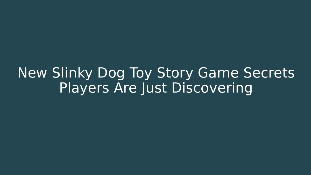 New Slinky Dog Toy Story Game Secrets Players Are Just Discovering