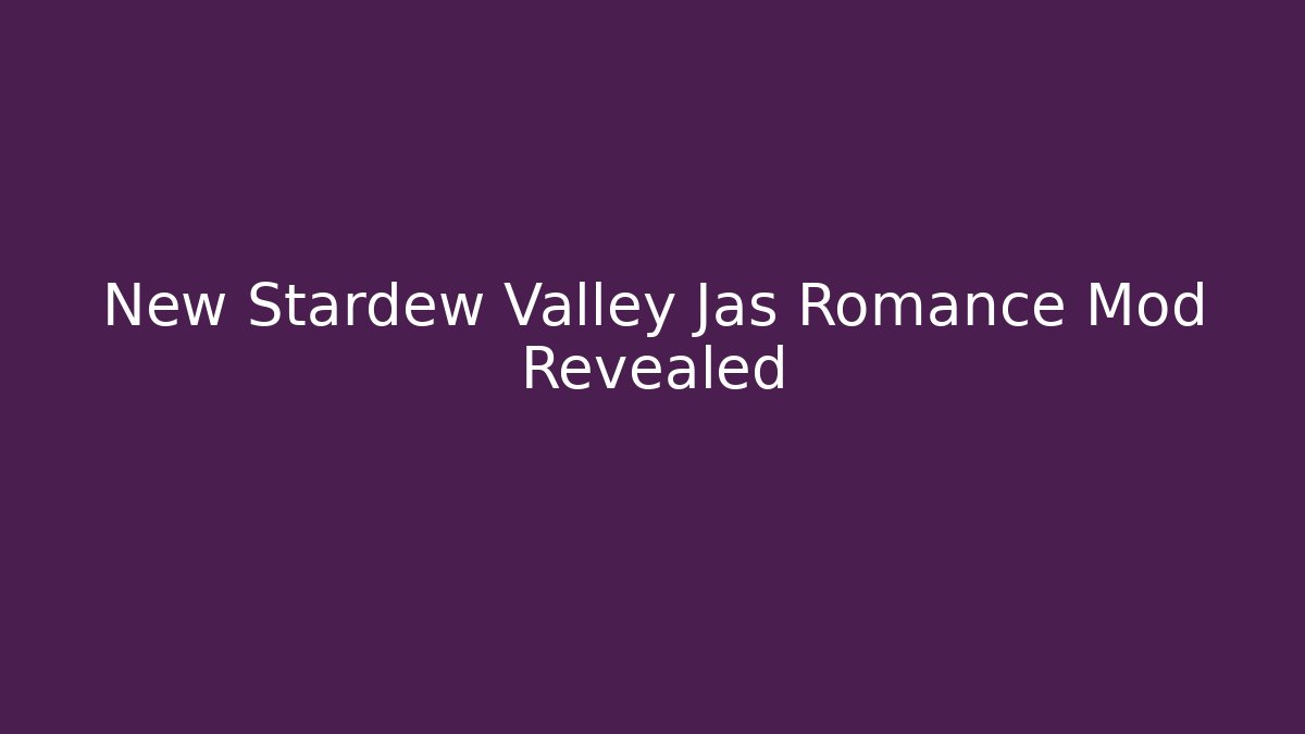 New Stardew Valley Jas Romance Mod Revealed