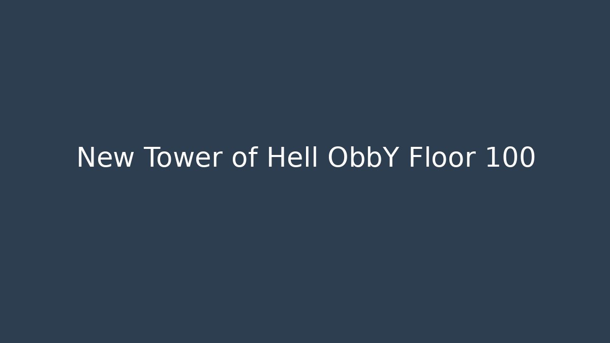 New Tower of Hell ObbY Floor 100 - Felix Cat Insurance