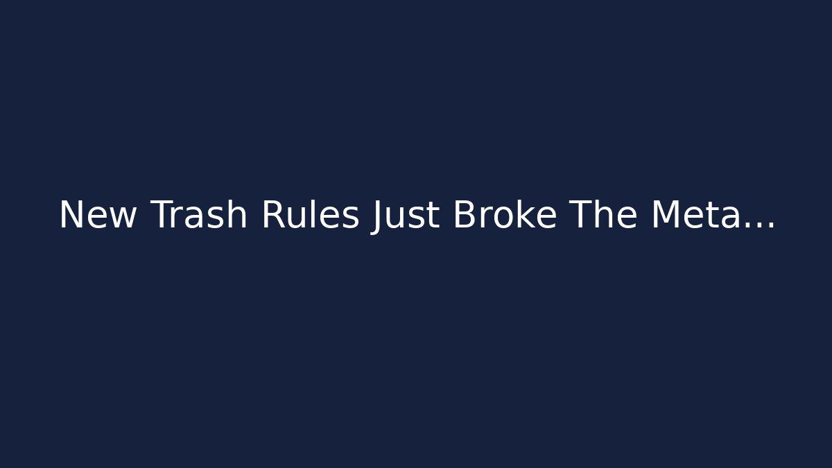 New Trash Rules Just Broke The Meta... - Felix Cat Insurance