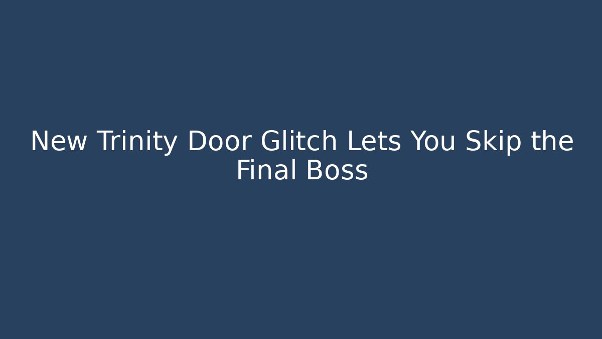 New Trinity Door Glitch Lets You Skip the Final Boss - Felix Cat Insurance
