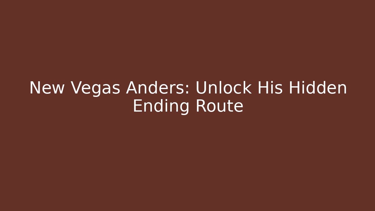 New Vegas Anders: Unlock His Hidden Ending Route - Felix Cat Insurance