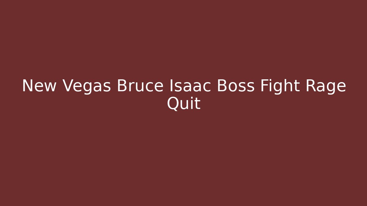 New Vegas Bruce Isaac Boss Fight Rage Quit