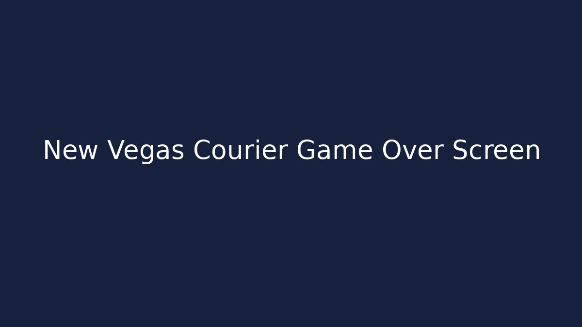 New Vegas Courier Game Over Screen