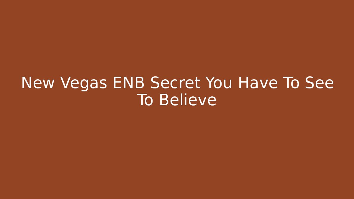 New Vegas ENB Secret You Have To See To Believe