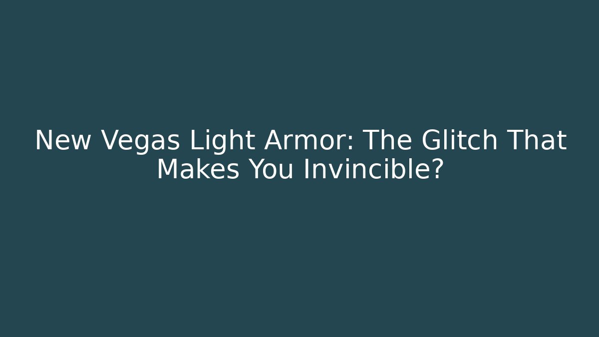 New Vegas Light Armor: The Glitch That Makes You Invincible?