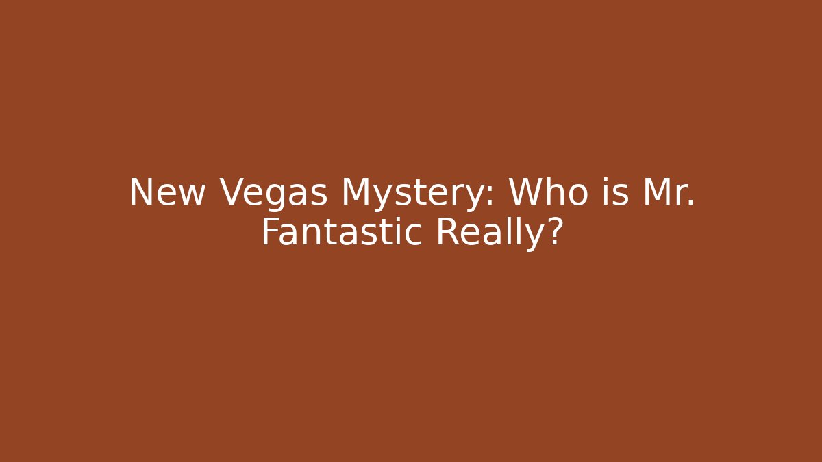 New Vegas Mystery: Who is Mr. Fantastic Really?