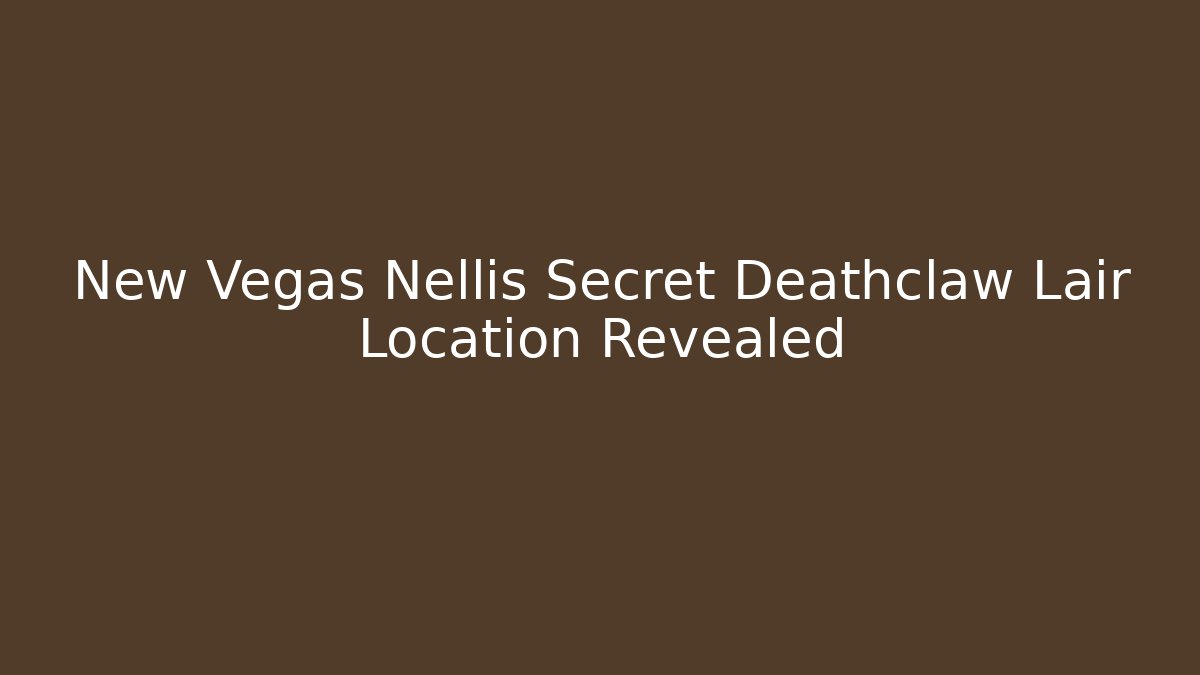 New Vegas Nellis Secret Deathclaw Lair Location Revealed