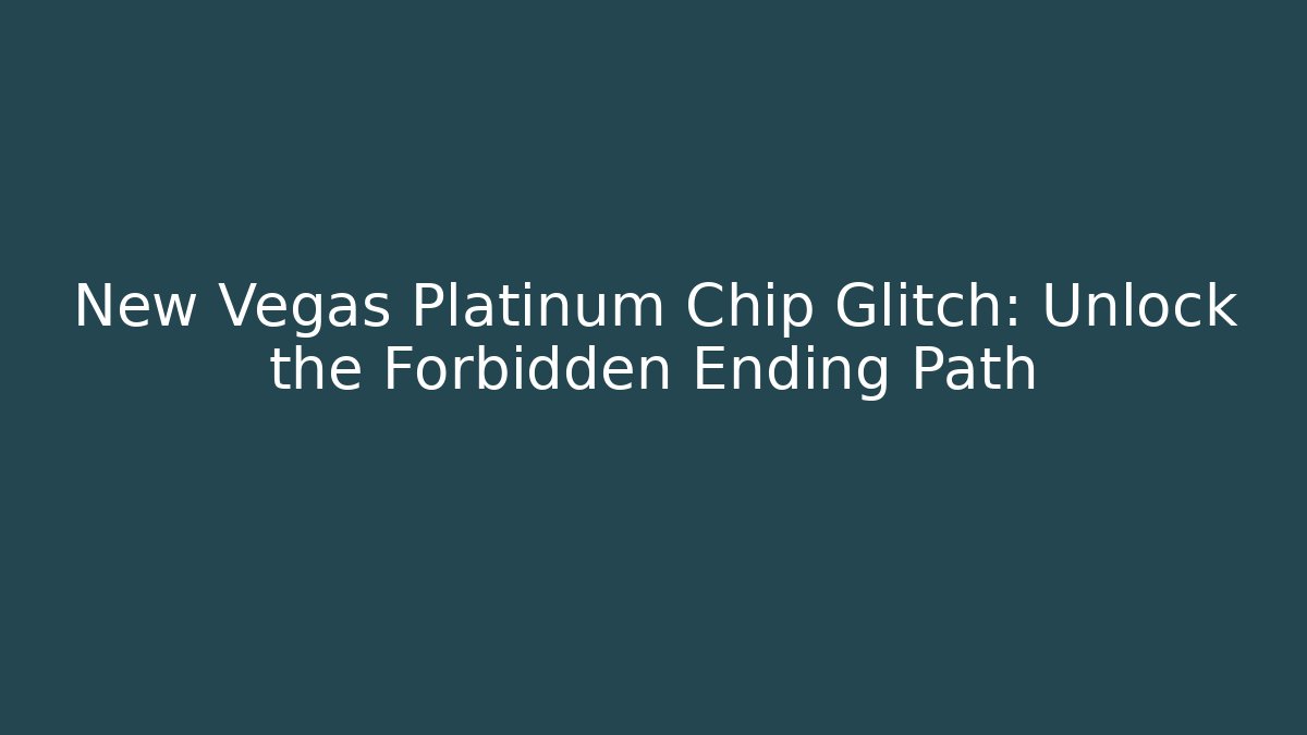 New Vegas Platinum Chip Glitch: Unlock the Forbidden Ending Path