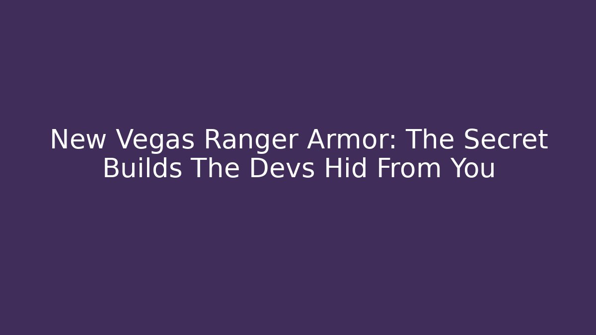 New Vegas Ranger Armor: The Secret Builds The Devs Hid From You